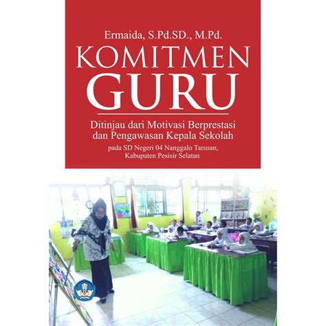 Jual Buku Komitmen Guru Ditinjau Dari Motivasi Berprestasi Dan Pengawasan Kepala Sekolah Bw