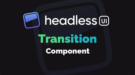 Headless UI with React: Transition - Step by Step Guide