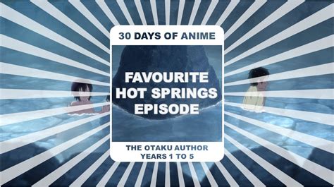 Favourite Hot Springs Episode Days Of Anime Years To Day