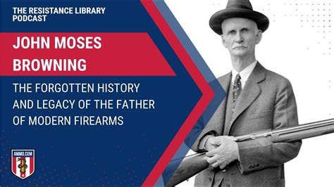 John Moses Browning The Forgotten History And Legacy Of The Father Of