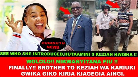 Finally Keziah Wa Kariuki S Brother Gutiga Andu Makiona Na Tunua