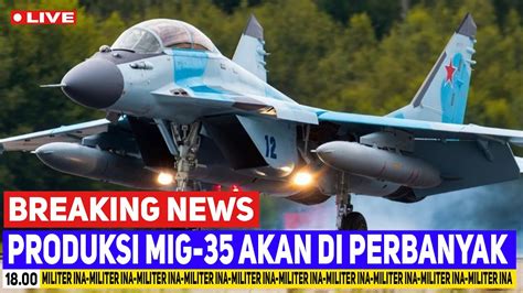 BREAKING NEWS MIG 35 Jet Tempur Multi Peran Rusia Akan Di Produksi