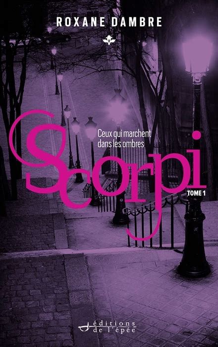 Ceux Qui Marchent Dans Les Ombres Scorpi 1 By Roxane Dambre Goodreads