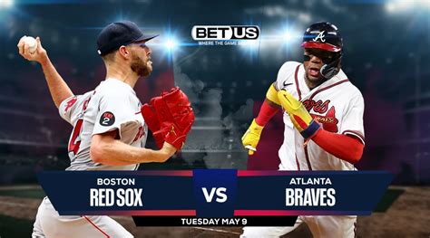 Red Sox Vs Braves Prediction Preview Odds And Picks May 9