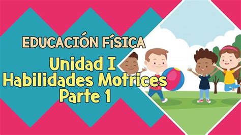 Educaci N F Sica Primer Ciclo Unidad I Habilidades Motrices