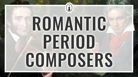 25 Influential Romantic Period Composers with Audio Examples ...