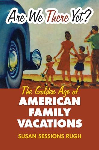 Are We There Yet?: The Golden Age of American Family Vacations by Rugh ...