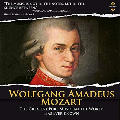 Wolfgang Amadeus Mozart The Greatest Pure Musician The World Has Ever