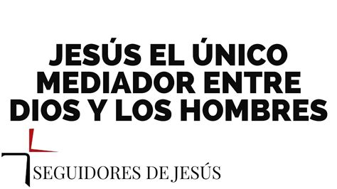 Jesús El Unico Mediador Entre Dios y Los Hombres Pastor Javier