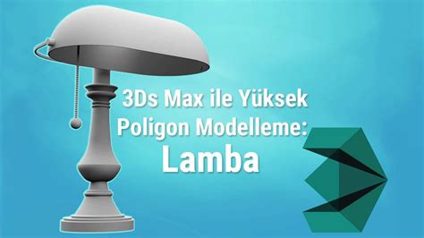 D Studio Max Ile Y Ksek Poligon Modelleme Lamba Tan T M Videosu