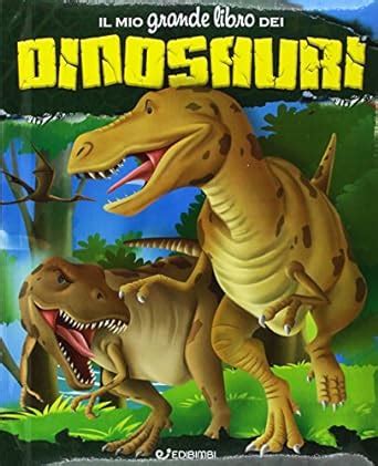 Il Mio Grande Libro Dei Dinosauri Gruppo Edicart Srl Amazon It