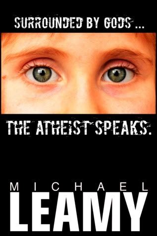 Surrounded By Gods The Atheist Speaks By Michael Leamy Goodreads