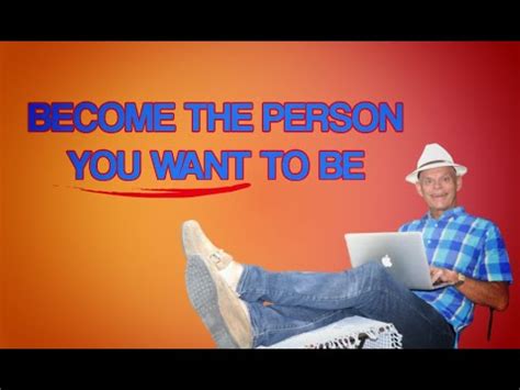 Become The Person You Want To Be YouTube