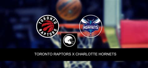 Toronto Raptors X Charlotte Hornets Palpite Odds E Progn Stico Nba