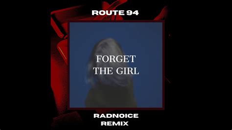 Route 94 Forget The Girl Radnoice Remix YouTube