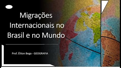 Geobega Migra Es Internacionais No Brasil E No Mundo Youtube