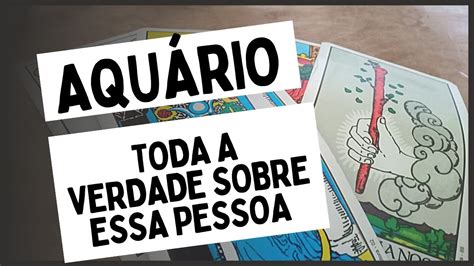 AquÁrio ♒ Toda A Verdade Sobre Essa Pessoa Youtube