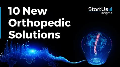 10 New Orthopedic Solutions StartUs Insights