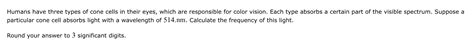 Solved Humans have three types of cone cells in their eyes, | Chegg.com
