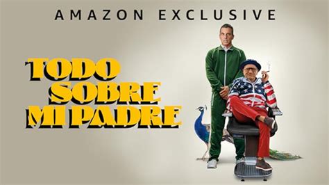 Todo Sobre Mi Padre Amazon Prime Video Flixable