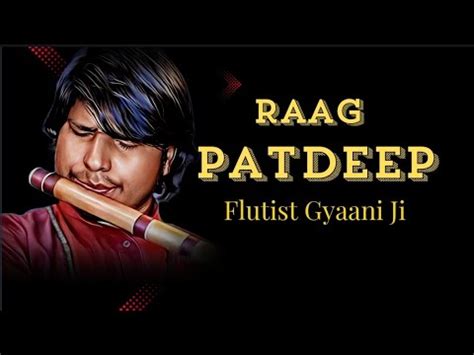 Raag Patdeep रग पटदप Allap Jood Jhalla Flutist Gyaani ji