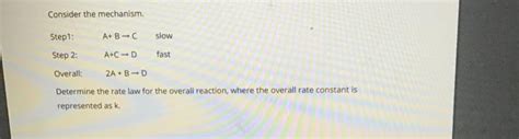 Solved Consider the mechanism. Step1: A+B-C slow Step 2: | Chegg.com 