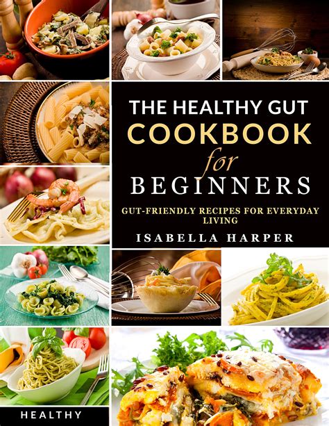 The Healthy Gut Cookbook For Beginners Gut Friendly Recipes For