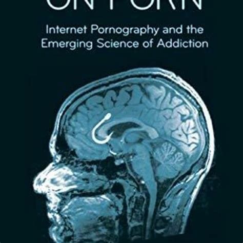 Stream PDF Your Brain On Porn Internet Pornography And The Emerging Science Of Addiction From