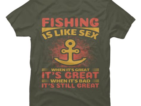 Fishing Is Like Sex Buy T Shirt Designs