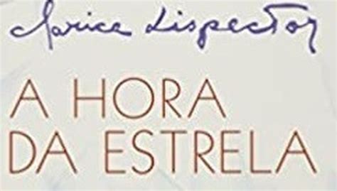 A Hora Da Estrela De Clarice Lispector O Destaque Do Momento