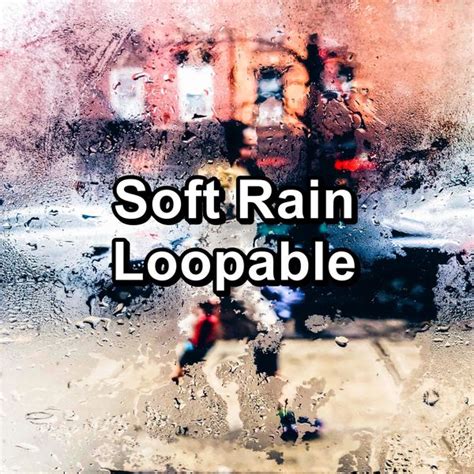 Soft Rain Loopable, Relaxing Rain Sounds - Qobuz