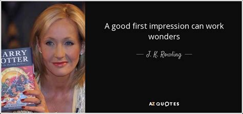 J. K. Rowling quote: A good first impression can work wonders