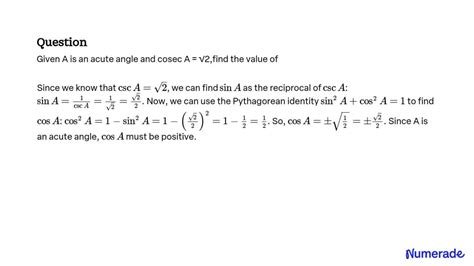 Solved Given That A Is An Acute Angle And Cosec A Find The