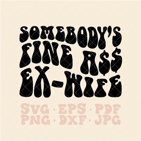 Somebody S Fine Ass Ex Wife Svg Somebodys Fine Ass Etsy