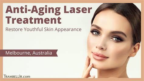 Anti-Aging Laser Treatment (Restore Youthful Skin Appearance) | Trambellir