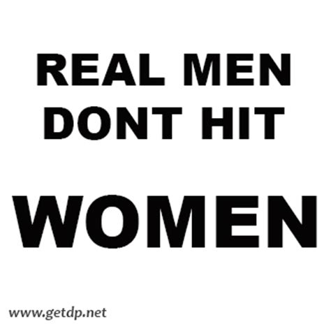 Real Men Dont Hit Women Quotes. QuotesGram