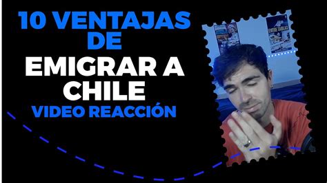 LAS 10 VENTAJAS DE EMIGRAR A CHILE VIDEO REACCIÓN YouTube