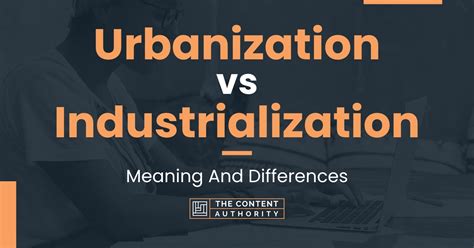 Urbanization Vs Industrialization Meaning And Differences