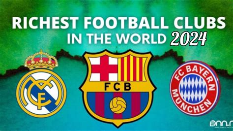 Top Richest Football Clubs In The World In Youtube