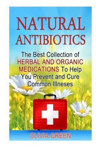 Natural Antibiotics The Best Collection Of Herbal And Organic