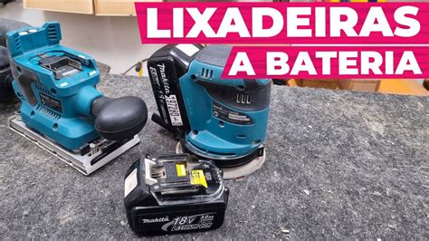 REVIEW Completo De LIXADEIRAS A BATERIA Da MAKITA YouTube