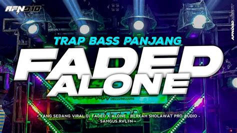 DJ FADED X ALONE TRAP SLOWW BASS PANJANG JINGLE BERKAH SHOLAWAT AUDIO