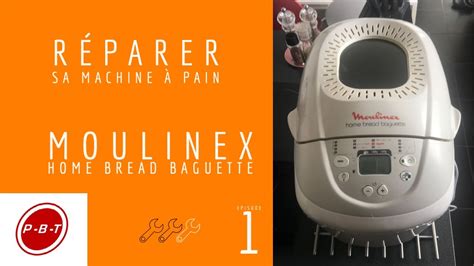 Episode 1 réparer sa machine à pain Moulinex Home Bread Baguette