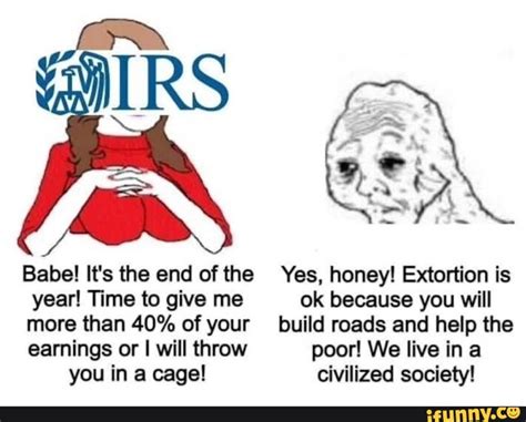 IRS Babe It S The End Of The Yes Honey Extortion Is Year Time To Give Me Ok Because You Will