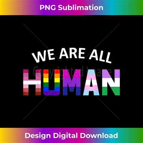 We Are All Human Pride Month Lgbt Gay Flag Ally Gift T Cra Inspire Uplift