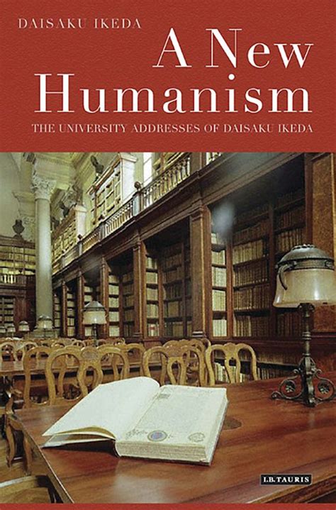 A New Humanism The University Addresses Of Daisaku Ikeda Daisaku