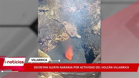 Tvinet Decretan Alerta Naranja Por Actividad Del Volc N Villarrica