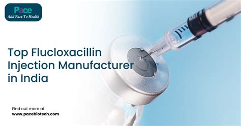 Top Flucloxacillin Injection Manufacturer in India | Pace Biotech