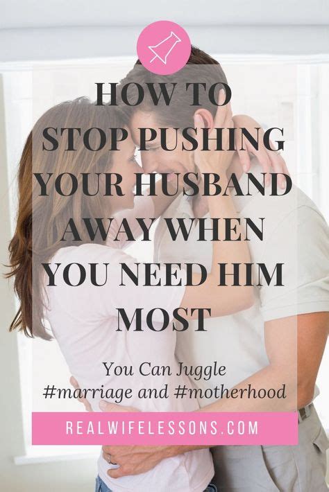 How To Stop Pushing Your Husband Away When You Need Him The Most Best