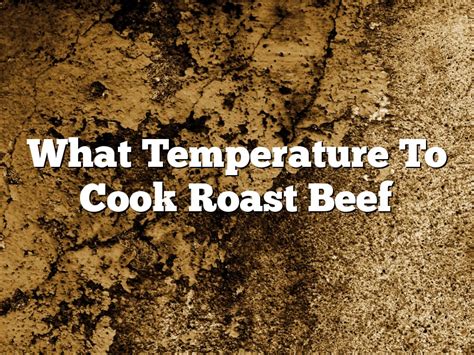 What Temperature To Cook Roast Beef | February 2024 | Pastureandpearl.com